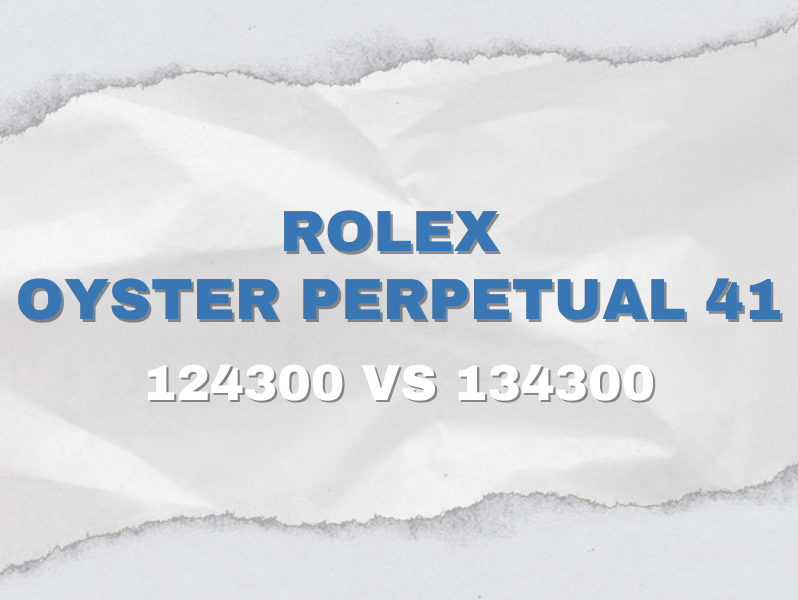 Rolex Oyster Perpetual 41: 124300 vs 134300