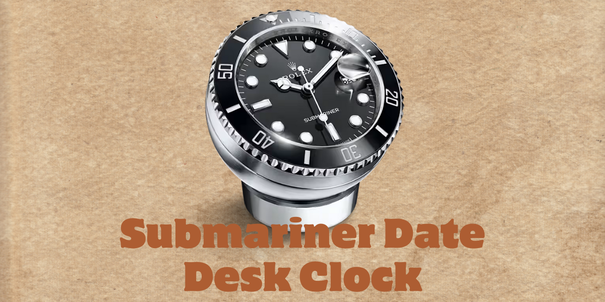 Beginner’s Guide to the Rolex Submariner Desk Clock and Why It Matters